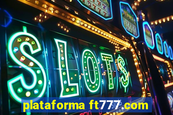 plataforma ft777.com